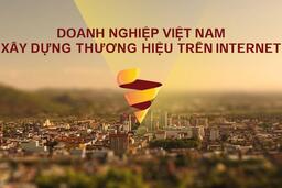 Doanh nghiệp Việt Nam xây dựng thương hiệu trên Internet